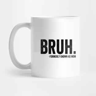 Funny Bruh Formerly Known As Mom - Black Style Mug